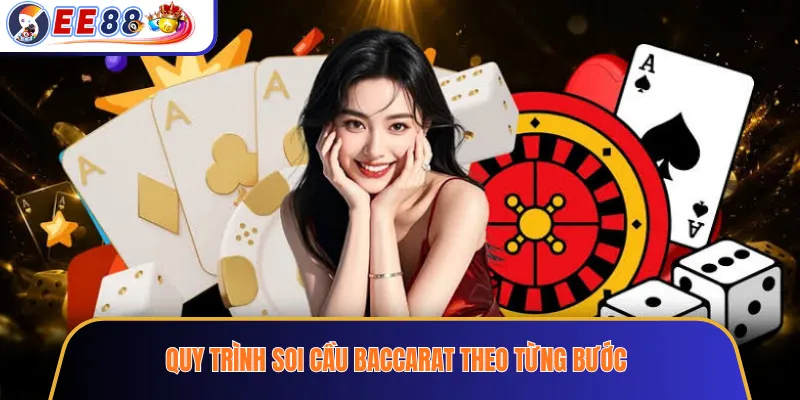 Quy Trình Soi Cầu Baccarat Theo Từng Bước